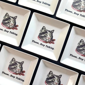 CAT TRINKET TRAY - "PLEASE, STOP TALKING"