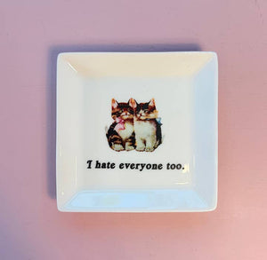 Dirty Lola - "I HATE EVERYONE TOO." CAT TRINKET TRAY 