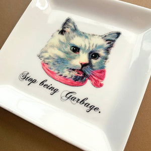 CAT TRINKET TRAY - "STOP BEING GARBAGE."