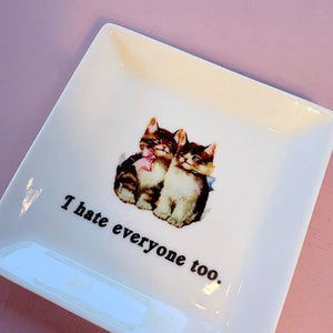 Dirty Lola - "I HATE EVERYONE TOO." CAT TRINKET TRAY 
