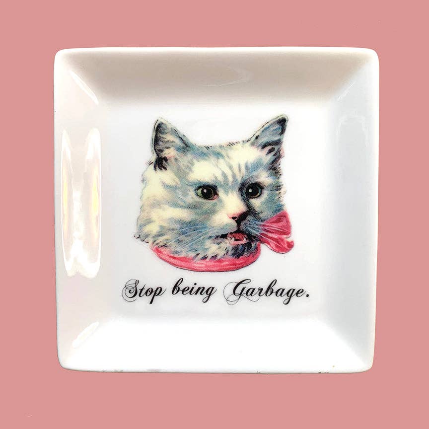 CAT TRINKET TRAY - "STOP BEING GARBAGE."